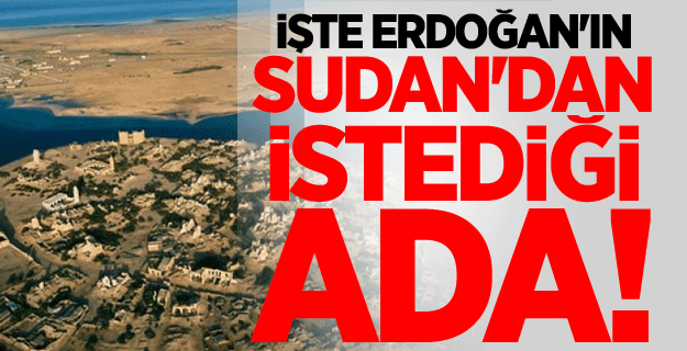İşte Erdoğan'ın Sudan'dan istediği ada!