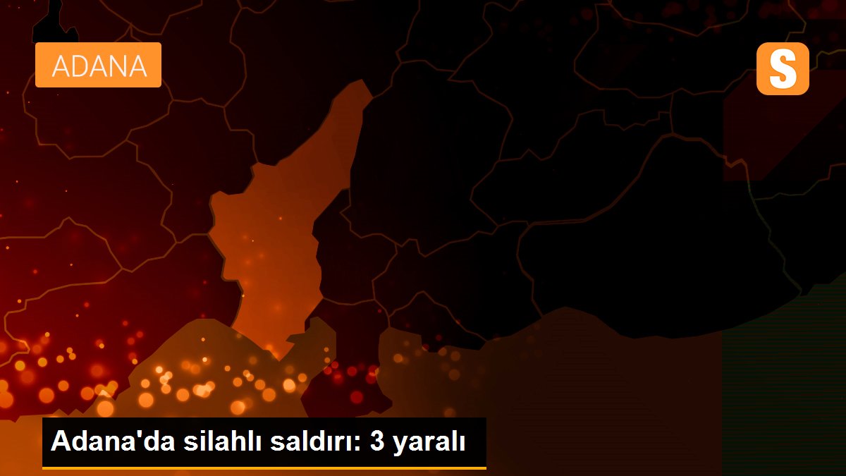 Adana'da silahlı saldırı: 3 yaralı