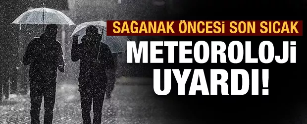 Türkiye'de sağanak yağışlar öncesi son sıcak