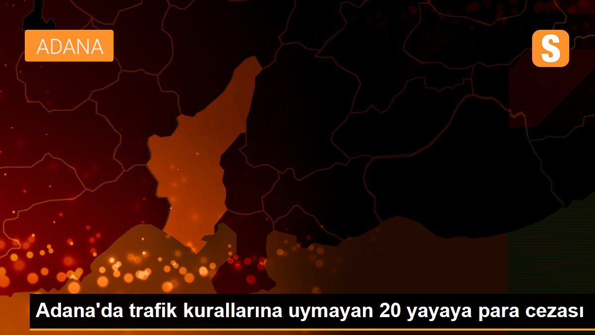 Adana'da trafik kurallarına uymayan 20 yayaya para cezası