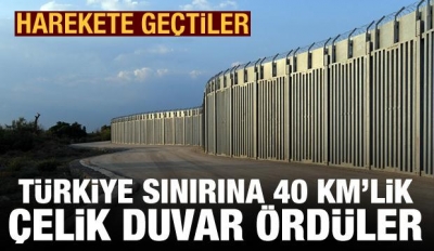 Türkiye sınırına 40 kilometrelik çelik duvar ördüler