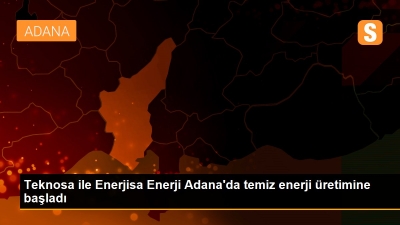 Adana'da temiz enerji üretimi başladı