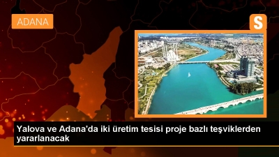 Yalova ve Adana'ya Yatırım Teşviği