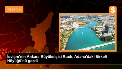 Ruch, Adana'daki Sirkeli Höyüğü'nü gezdi