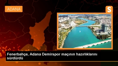 Fenerbahçe, Adana Demirspor Maçına Hazırlıklar