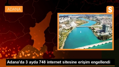 Adana'da 3 ayda 748 internet sitesine erişim engeli