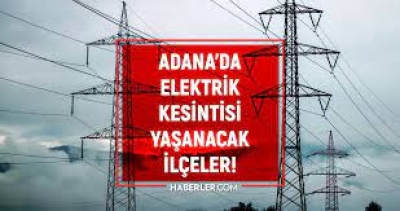 Adana'da 4 Haziran'da Elektrik Kesintisi Yaşanacak İlçeler